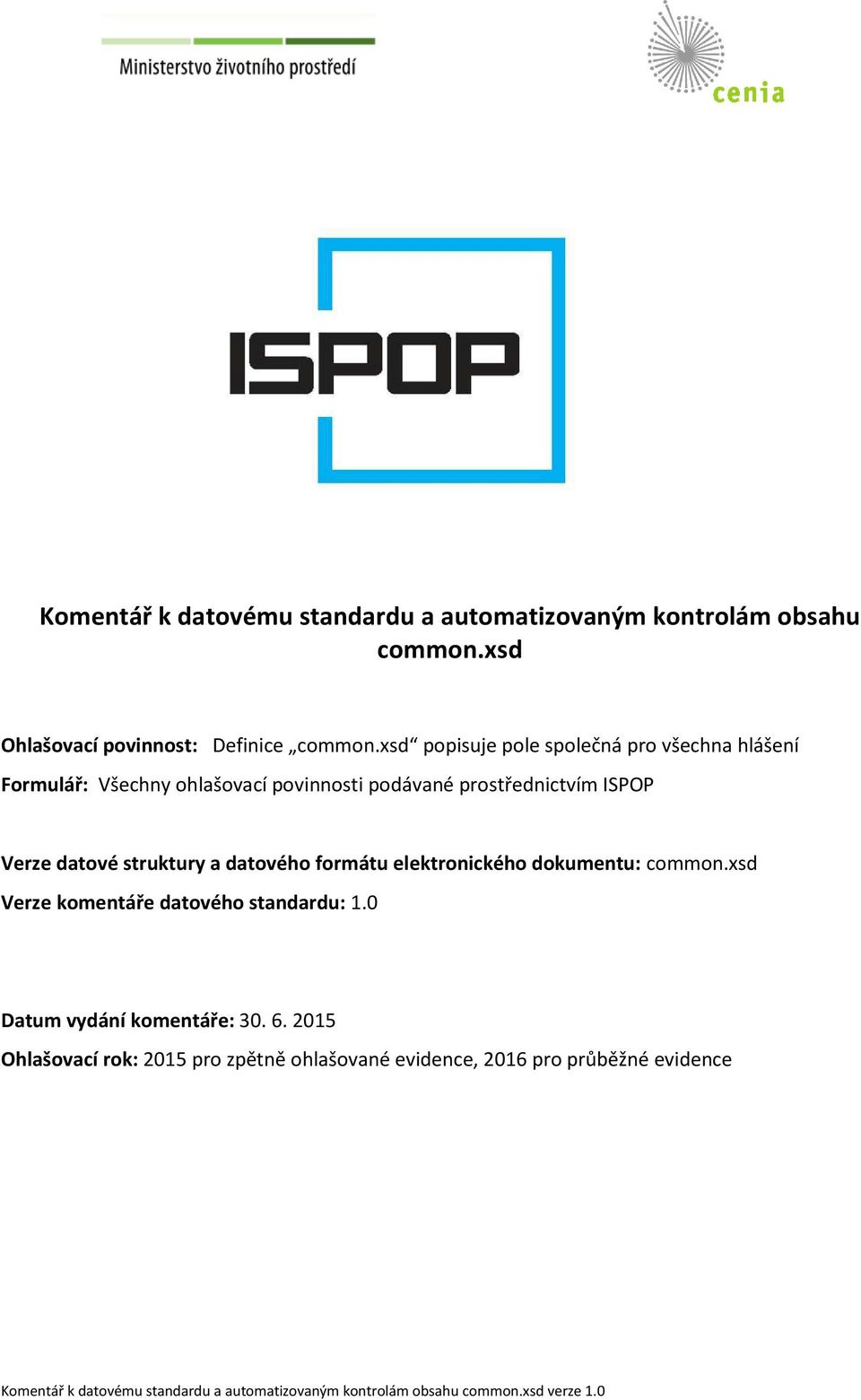 struktury a datového formátu elektronického dokumentu: common.xsd Verze komentáře datového standardu: 1.0 Datum vydání komentáře: 30. 6.