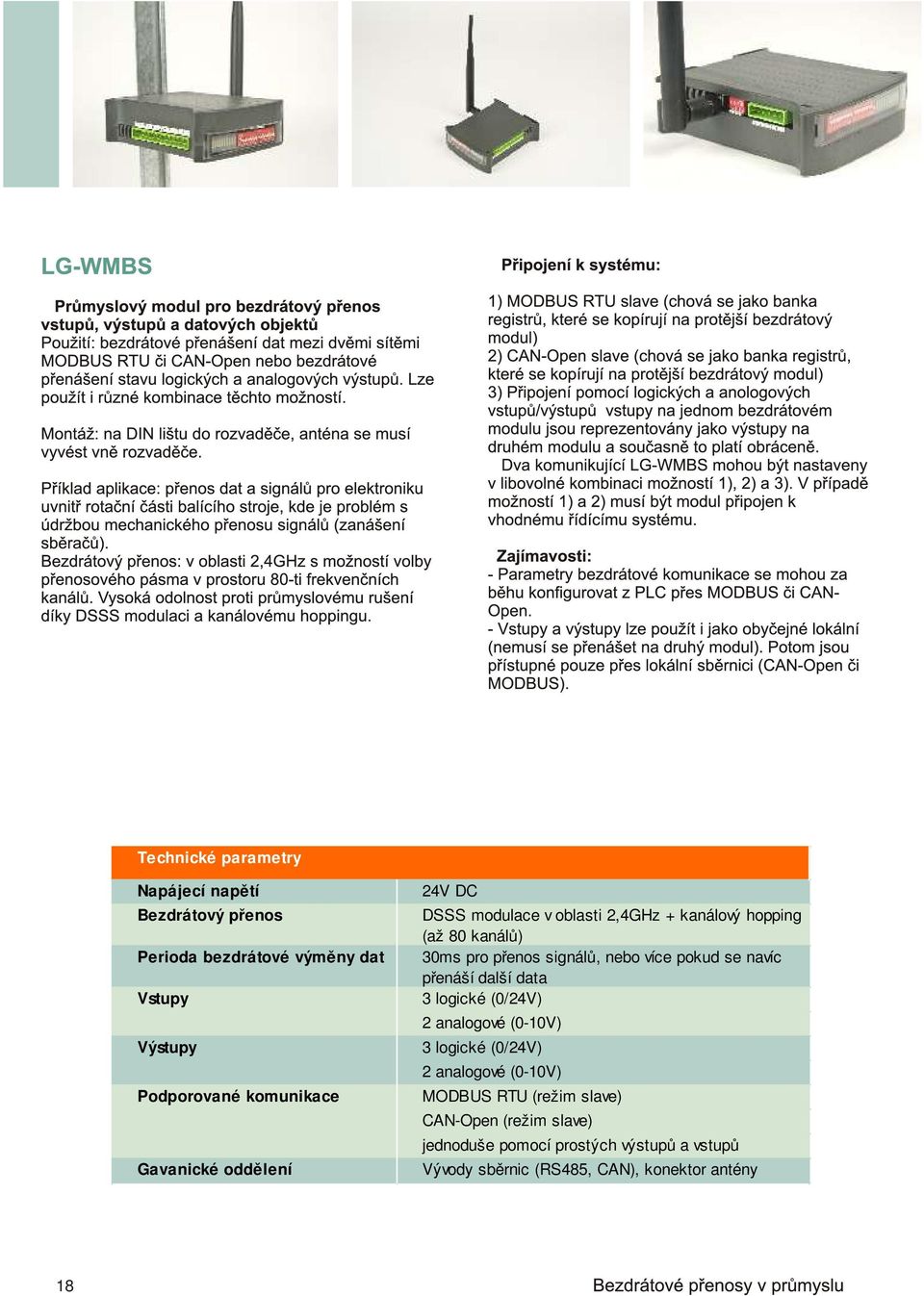 více pokud se navíc přenáší další data 3 logické (0/24V) 2 analogové (0-10V) 3 logické (0/24V) 2 analogové (0-10V) MODBUS