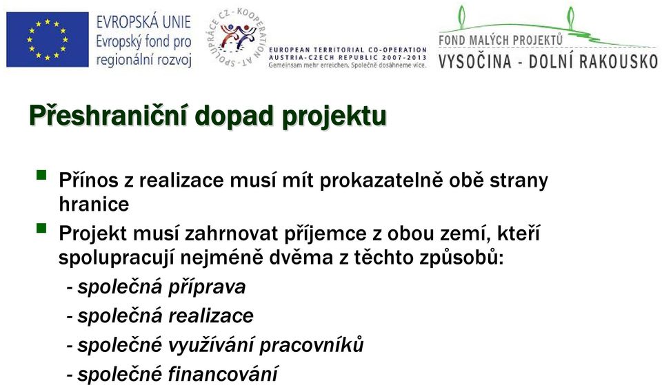 kteří spolupracují nejméně dvěma z těchto způsobů: -společná