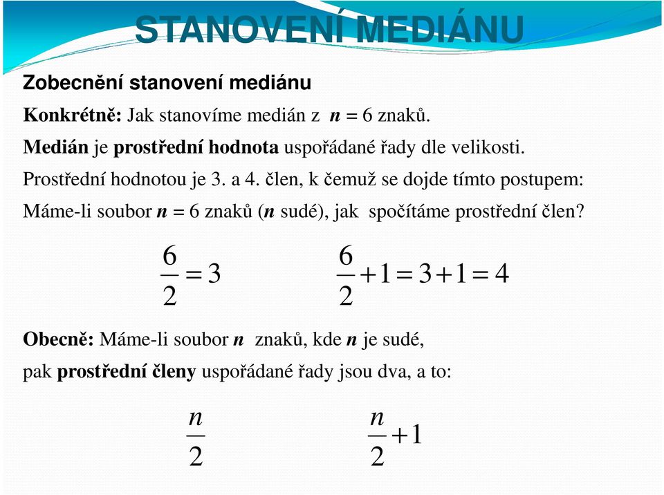 člen, kčemuž se dojde tímto postupem: Máme-li soubor n 6 znaků (n sudé), jak spočítáme prostředníčlen?