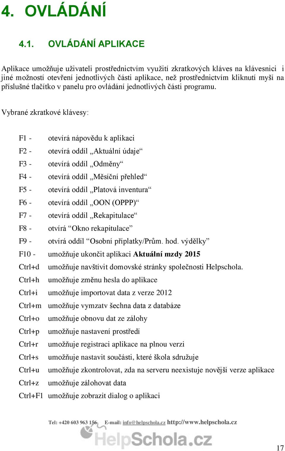 příslušné tlačítko v panelu pro ovládání jednotlivých části programu.