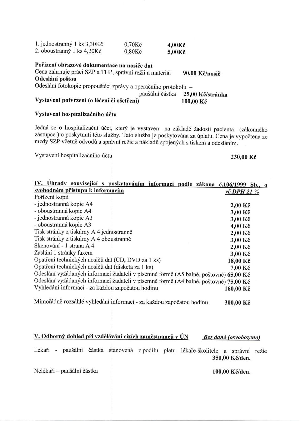 fotokopie propou5tdci zprtxy a operadniho protokolu - pau56lni d6stka 25,00 Ki/strdnka Vystaveni potvrzeni (o l6ieni ii o5etfenf) 100"00 Ki Vystavenf hospitalizainiho fitu Jedn6 se o hospitalizadni