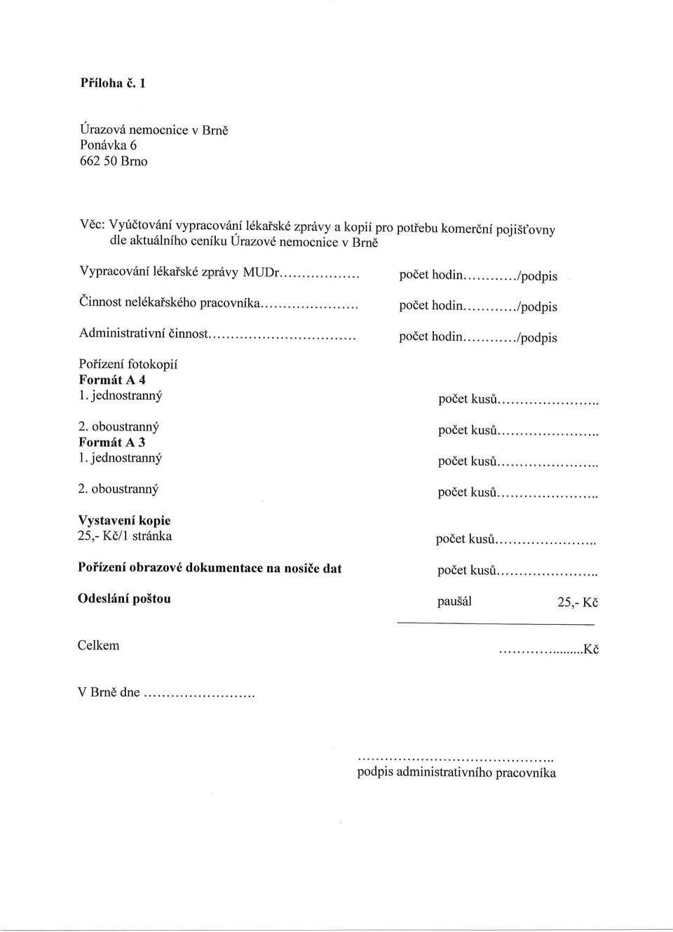 ljrazovenemocnice v g*8 Vypracov6nf l6kaisk6 zprdvy MUDr. einnost nel6kaiskdho pracovnika.... Administrativni dinnost...... Poiizeni fotokopii Formrft A 4 1.