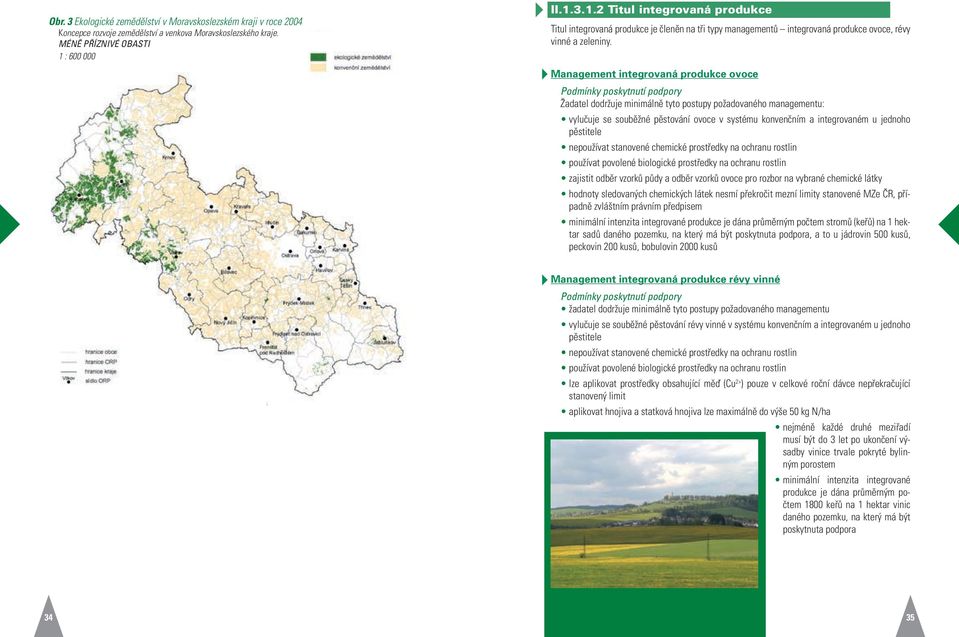 : 600 000 II.1.3.1.2 Titul integrovaná produkce Titul integrovaná produkce je členěn na tři typy managementů integrovaná produkce ovoce, révy vinné a zeleniny.