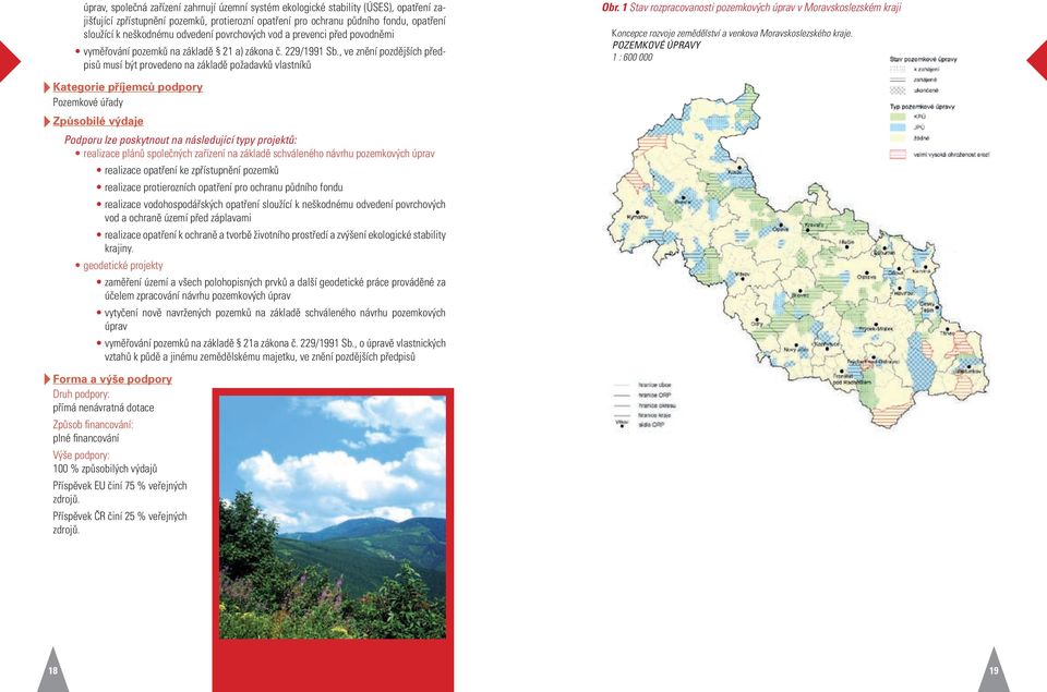 1 Stav rozpracovanosti pozemkových úprav v Moravskoslezském kraji Koncepce rozvoje zemědělství a venkova Moravskoslezského kraje.