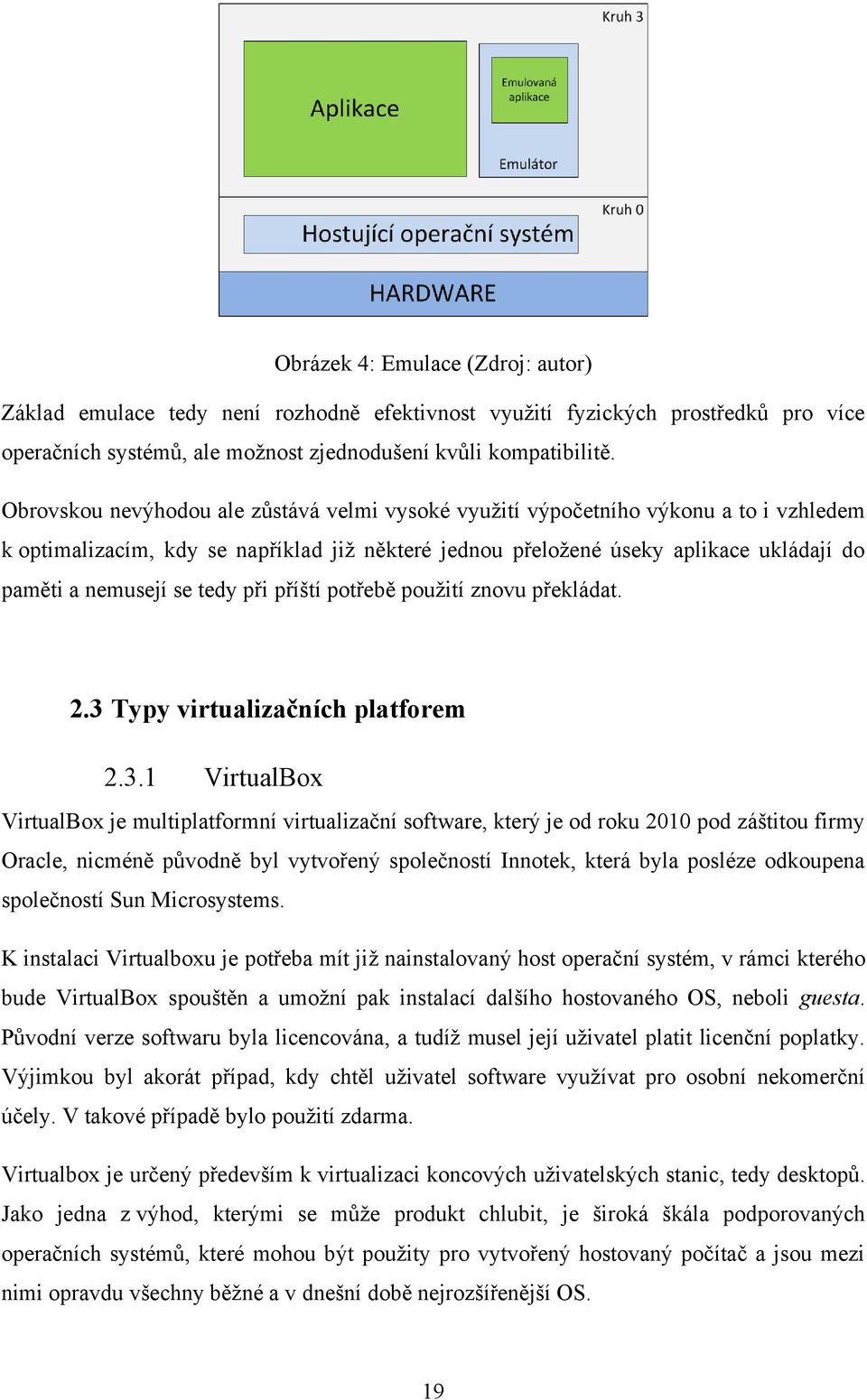 tedy při příští potřebě pouţití znovu překládat. 2.3 