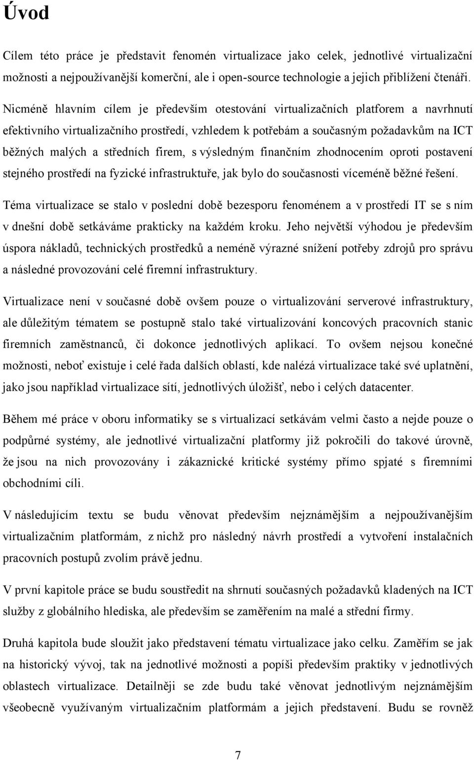 firem, s výsledným finančním zhodnocením oproti postavení stejného prostředí na fyzické infrastruktuře, jak bylo do současnosti víceméně běţné řešení.