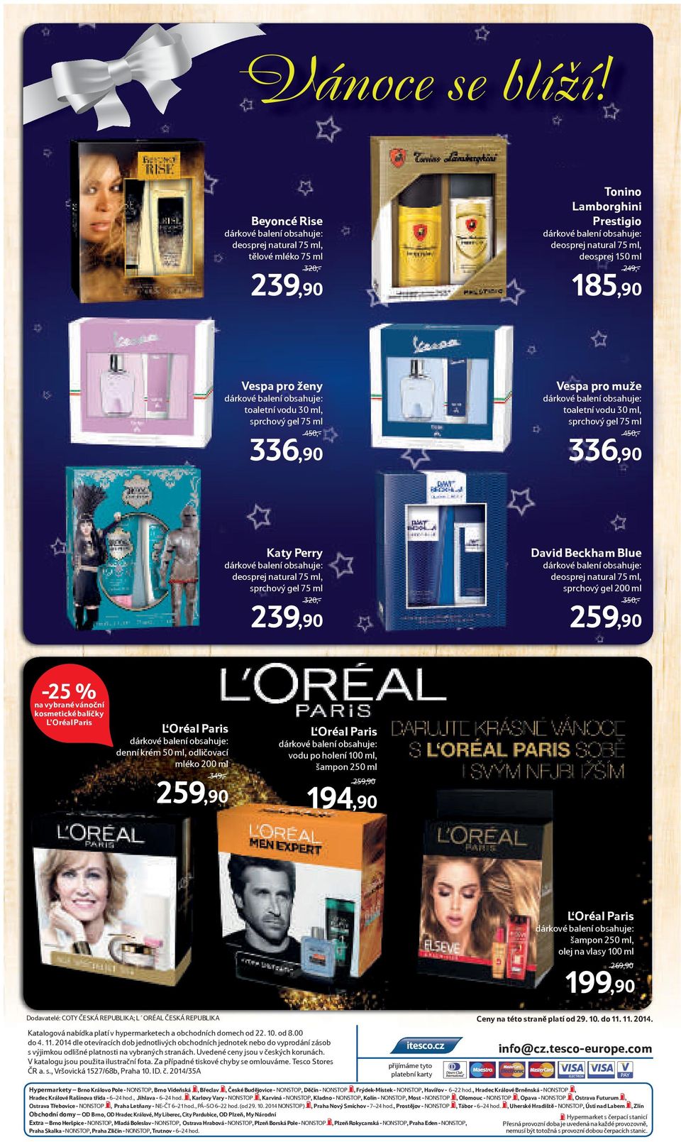 ml 450,- 336,90 Vespa pro muže toaletní vodu 30 ml, sprchový gel 75 ml 450,- 336,90 Katy Perry deosprej natural 75 ml, sprchový gel 75 ml 320,- 2 David Beckham Blue deosprej natural 75 ml, sprchový