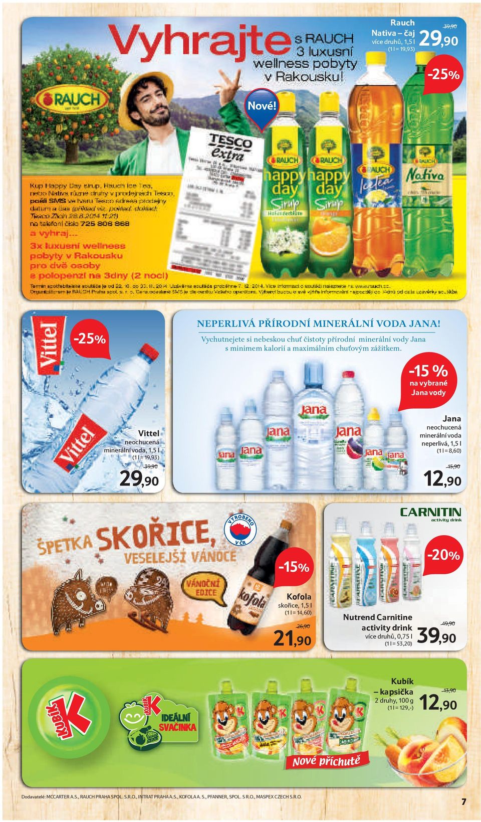 -15 % na vybrané Jana vody Vittel neochucená minerální voda, 1,5 l (1 l = 19,93) 29,90 Jana neochucená minerální voda neperlivá, 1,5 l (1 l = 8,60) 15,90 12,90 CARNITIN