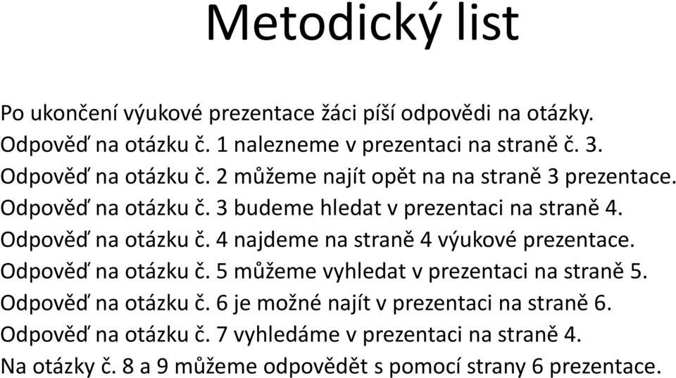 Odpověď na otázku č. 4 najdeme na straně 4 výukové prezentace. Odpověď na otázku č. 5 můžeme vyhledat v prezentaci na straně 5.