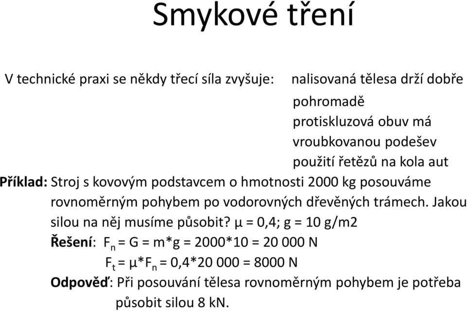 pohybem po vodorovných dřevěných trámech. Jakou silou na něj musíme působit?