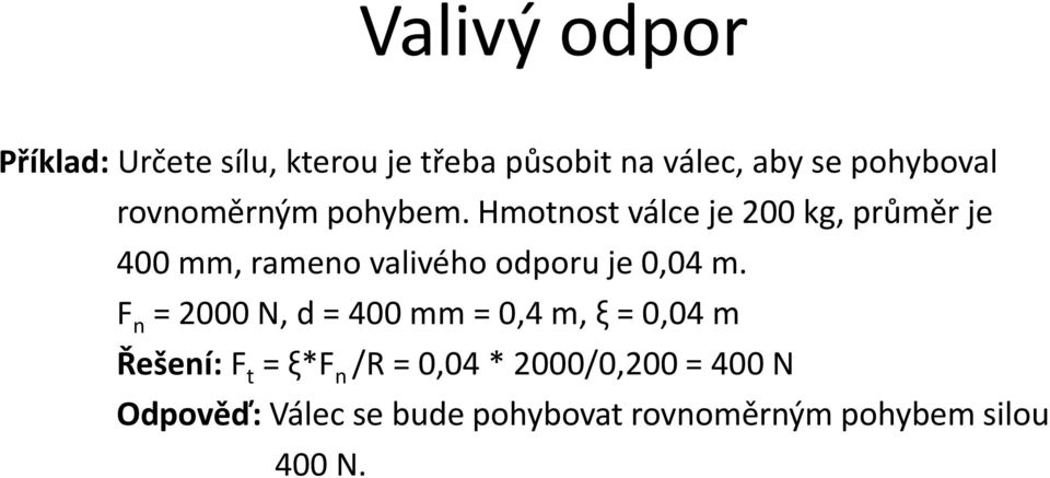 Hmotnost válce je 200 kg, průměr je 400 mm, rameno valivého odporu je 0,04 m.