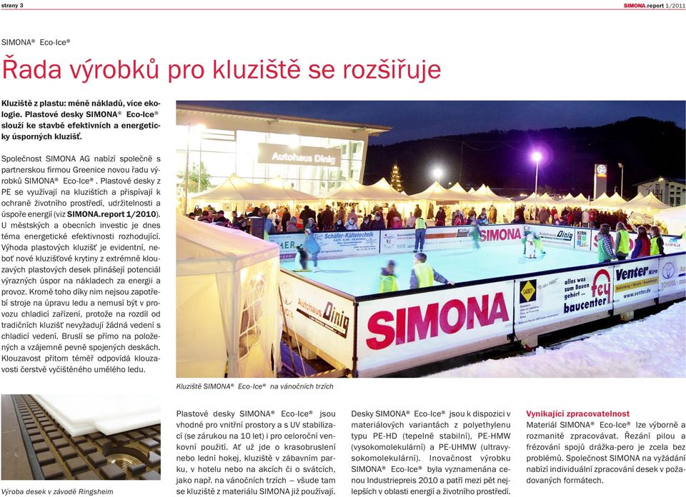 Plastové desky z PE se využívají na kluzištích a přispívají k ochraně životního prostředí, udržitelnosti a úspoře energií (viz SIMONA.report 1/2010).