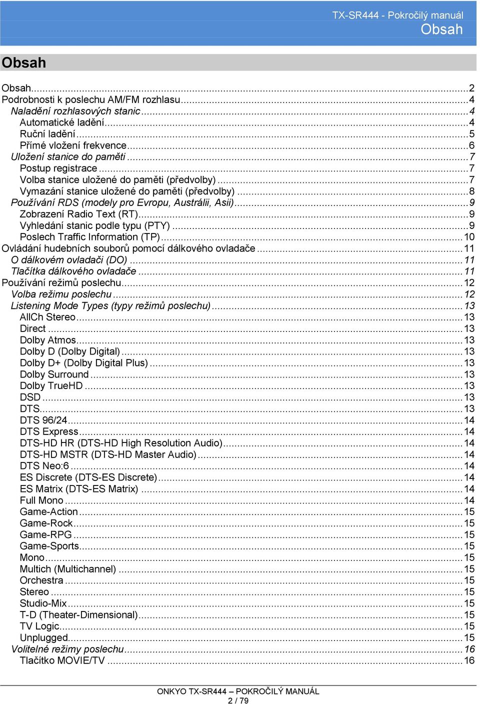 .. 9 Zobrazení Radio Text (RT)... 9 Vyhledání stanic podle typu (PTY)... 9 Poslech Traffic Information (TP)... 10 Ovládání hudebních souborů pomocí dálkového ovladače... 11 O dálkovém ovladači (DO).