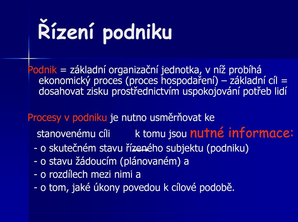 je nutno usměrňovat ke stanovenému cíli k tomu jsou nutné informace: - o skutečném stavu řízeného