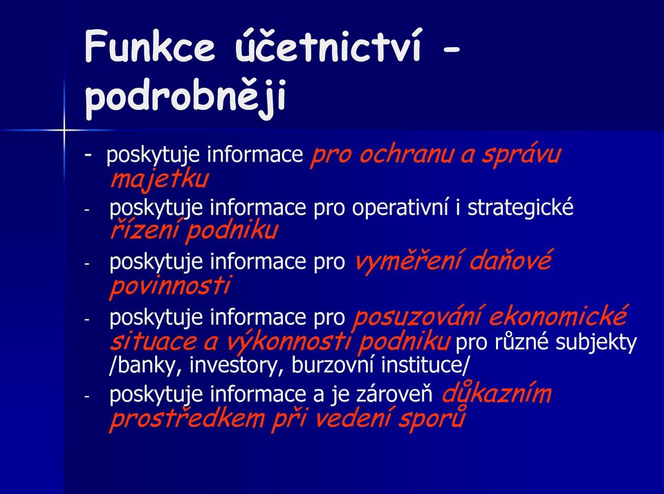 povinnosti - poskytuje informace pro posuzování ekonomické situace a výkonnosti podniku pro různé