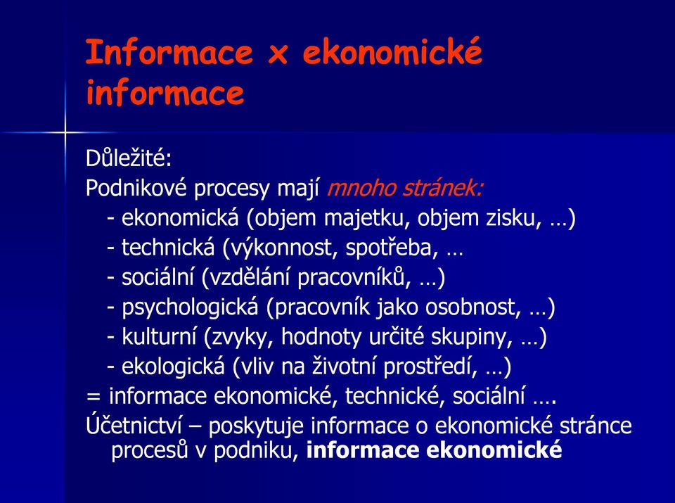 osobnost, ) - kulturní (zvyky, hodnoty určité skupiny, ) - ekologická (vliv na životní prostředí, ) = informace