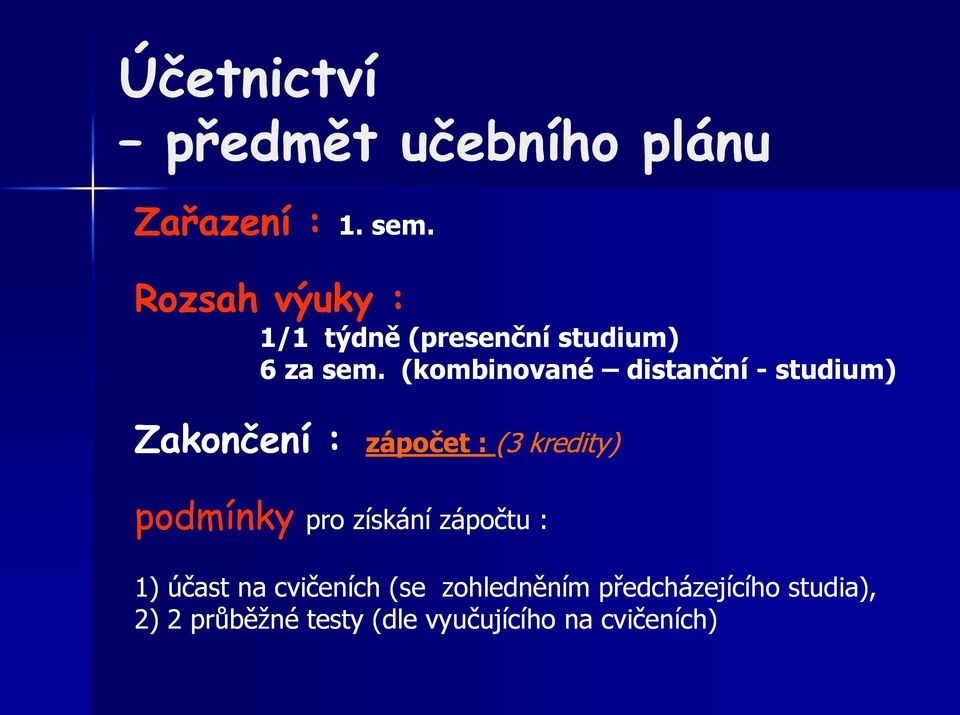 (kombinované distanční - studium) Zakončení : zápočet : (3 kredity) podmínky