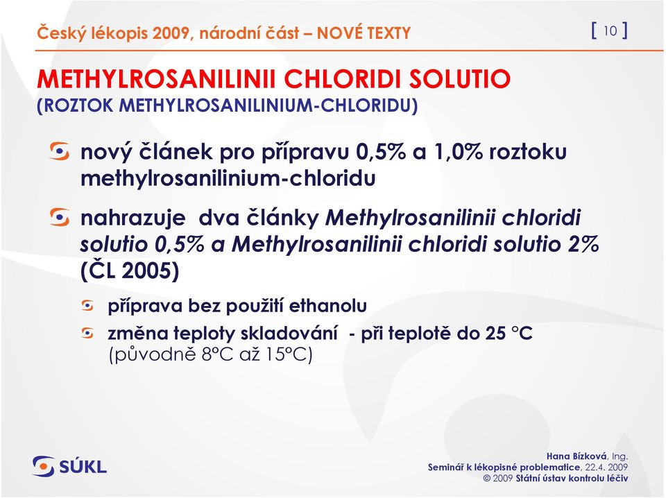 nahrazuje dva články Methylrosanilinii chloridi solutio 0,5% a Methylrosanilinii chloridi solutio 2%