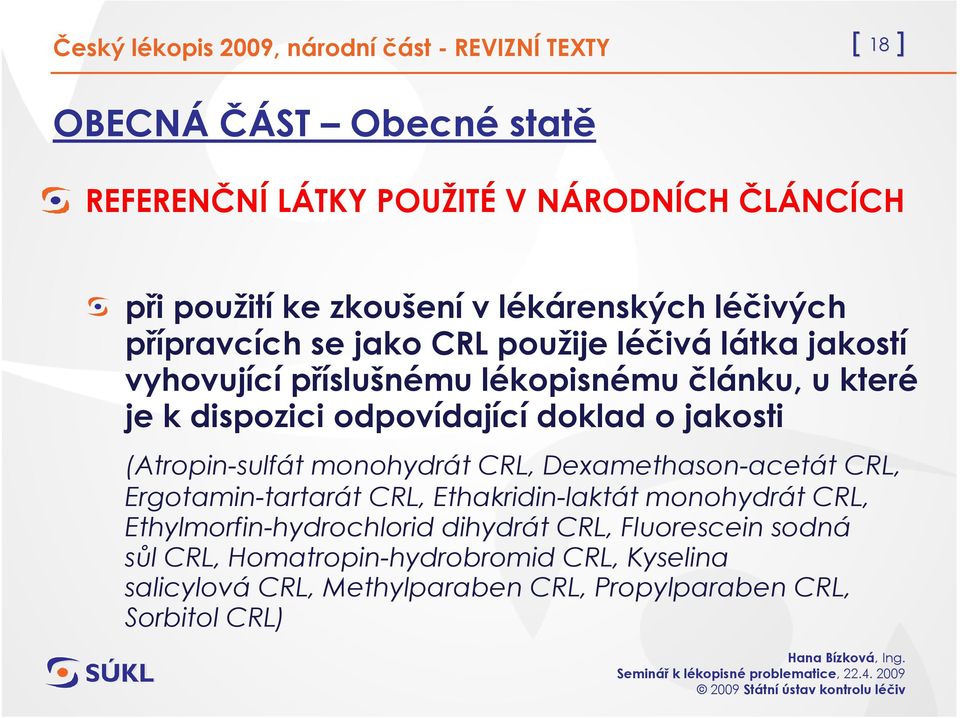 odpovídající doklad o jakosti (Atropin-sulfát monohydrát CRL, Dexamethason-acetát CRL, Ergotamin-tartarát CRL, Ethakridin-laktát monohydrát CRL,