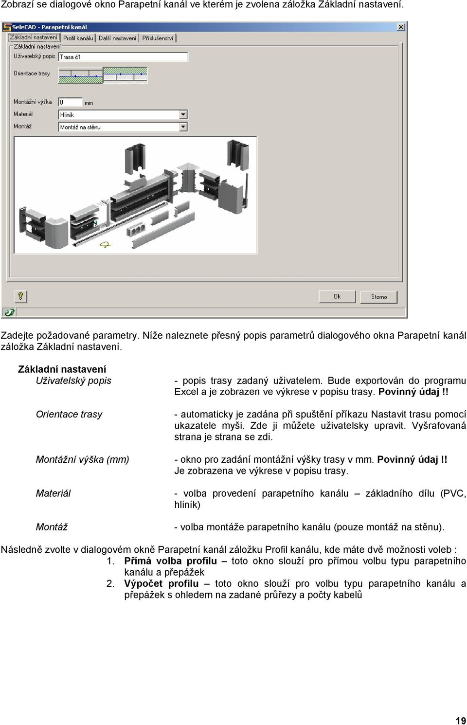 Bude exportován do programu Excel a je zobrazen ve výkrese v popisu trasy. Povinný údaj!! - automaticky je zadána při spuštění příkazu Nastavit trasu pomocí ukazatele myši.