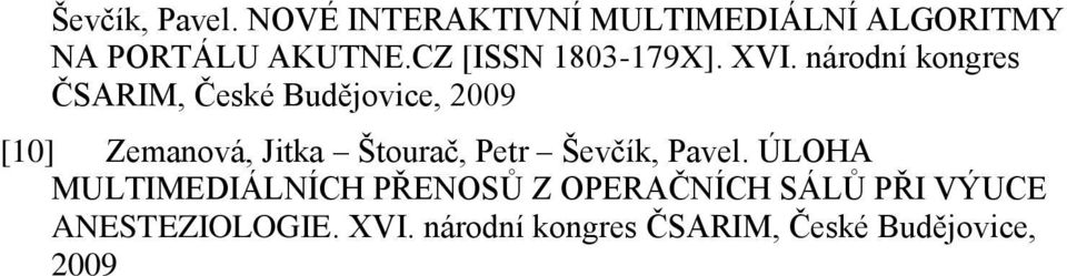 národní kongres ČSARIM, České Budějovice, 2009 [10] Zemanová, Jitka Štourač,