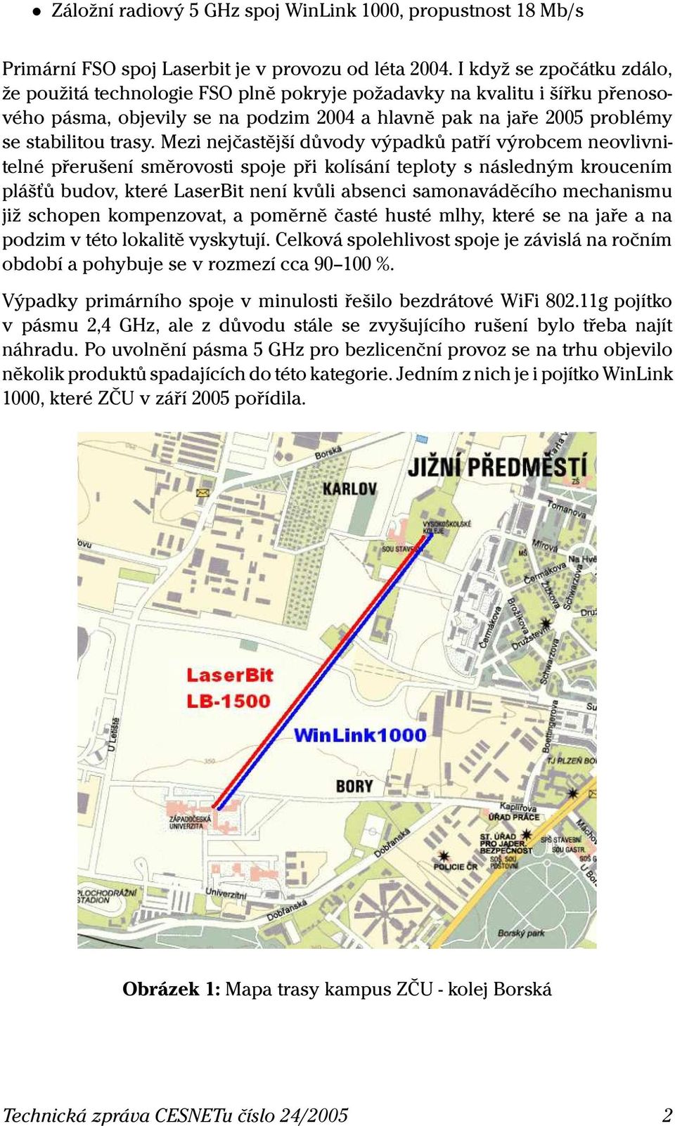 Mezi nejčastější důvody výpadků patří výrobcem neovlivnitelné přerušení směrovosti spoje při kolísání teploty s následným kroucením plášťů budov, které LaserBit není kvůli absenci samonaváděcího