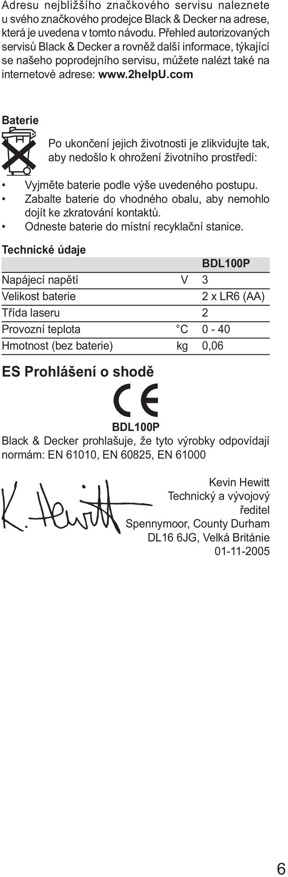 com Baterie Po ukončení jejich životnosti je zlikvidujte tak, aby nedošlo k ohrožení životního prostředí: Vyjměte baterie podle výše uvedeného postupu.