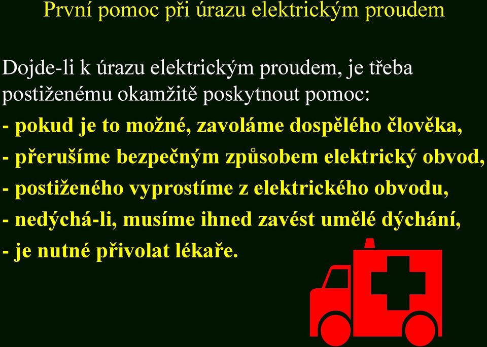 člověka, - přerušíme bezpečným způsobem elektrický obvod, - postiženého vyprostíme z