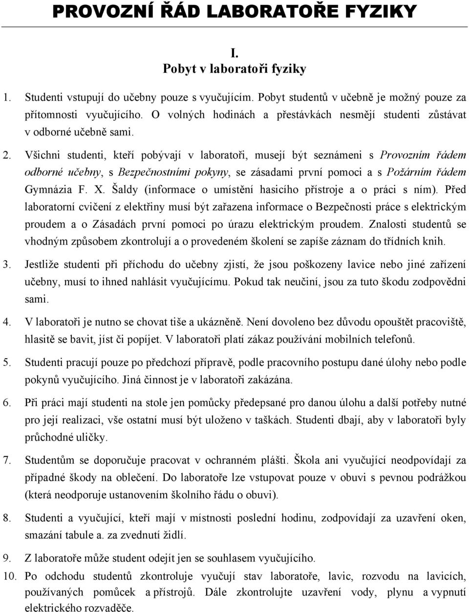 Všichni studenti, kteří pobývají v laboratoři, musejí být seznámeni s Provozním řádem odborné učebny, s Bezpečnostními pokyny, se zásadami první pomoci a s Požárním řádem Gymnázia F. X.