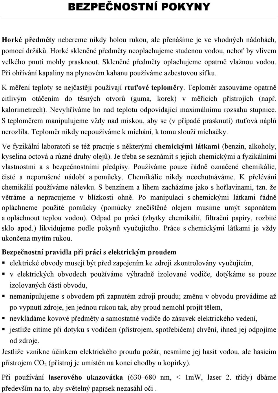 Při ohřívání kapaliny na plynovém kahanu používáme azbestovou síťku. K měření teploty se nejčastěji používají rtuťové teploměry.