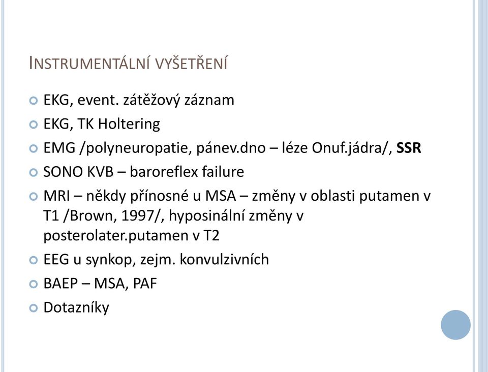 jádra/, SSR SONO KVB baroreflex failure MRI někdy přínosné u MSA změny v oblasti