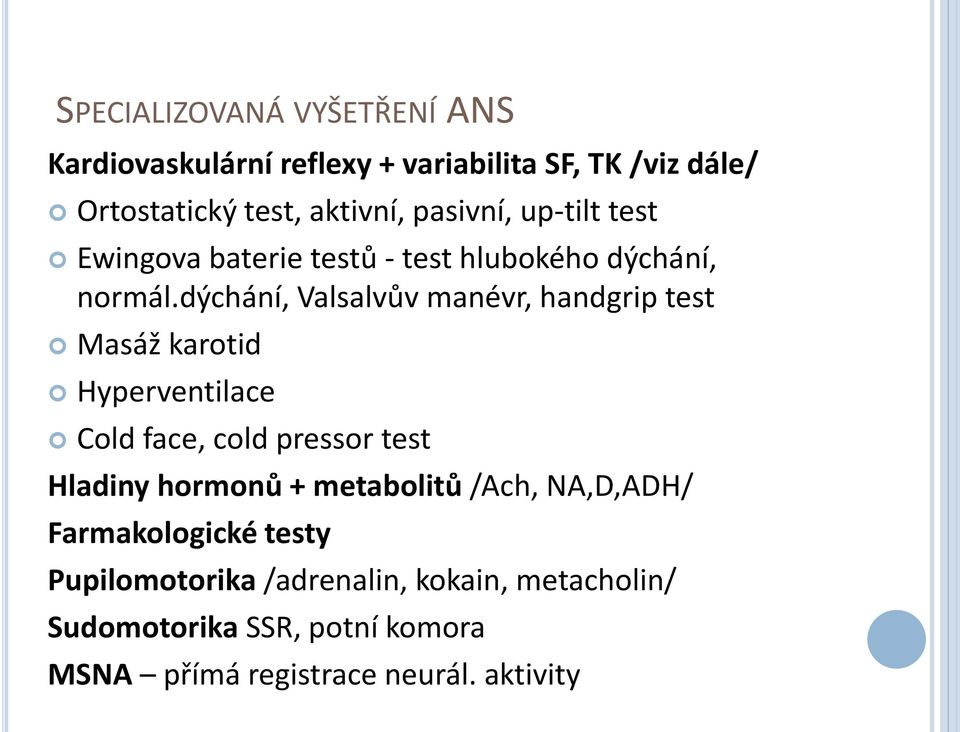 dýchání, Valsalvův manévr, handgrip test Masáž karotid Hyperventilace Cold face, cold pressor test Hladiny hormonů +