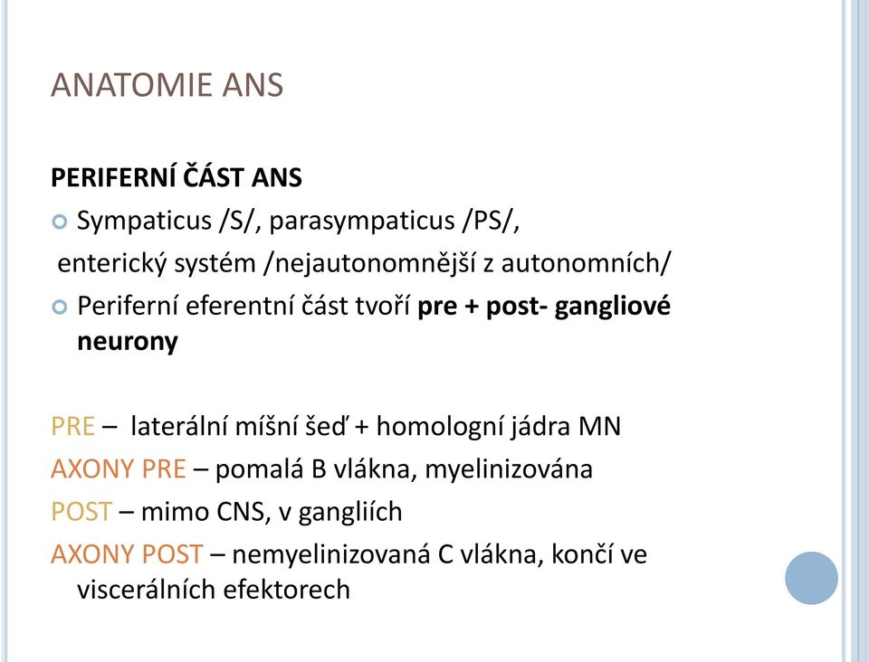 neurony PRE laterální míšní šeď + homologní jádra MN AXONY PRE pomalá B vlákna,