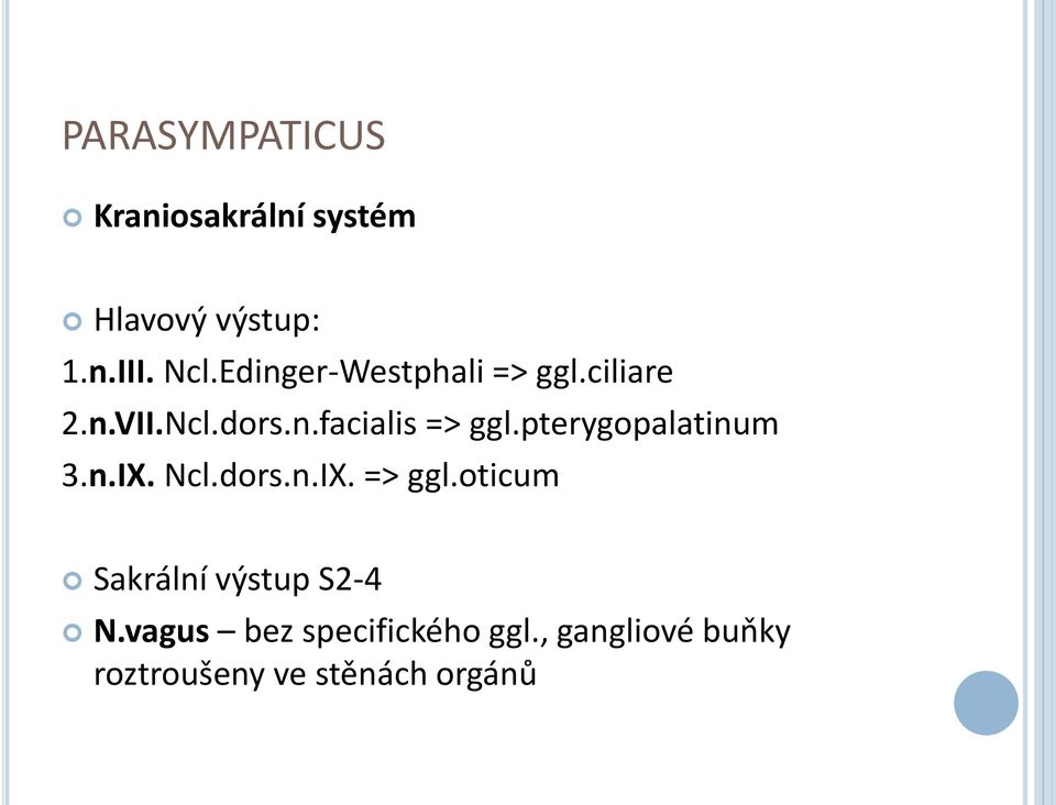 pterygopalatinum 3.n.IX. Ncl.dors.n.IX. => ggl.