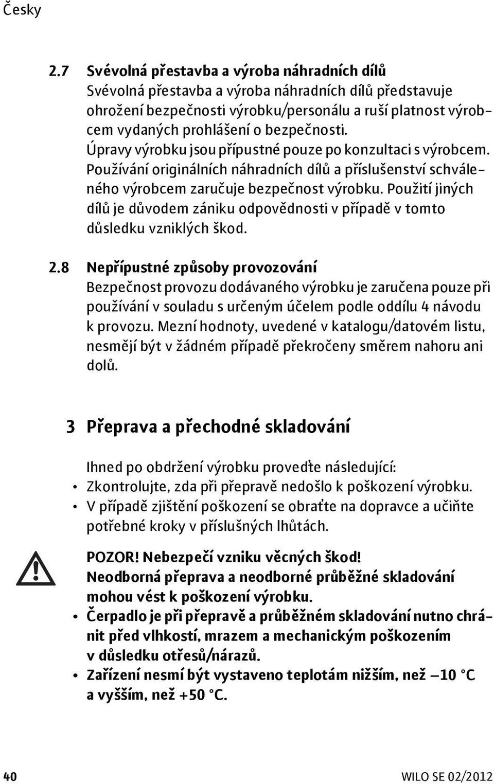 Použití jiných dílů je důvodem zániku odpovědnosti v případě vtomto důsledku vzniklých škod. 2.