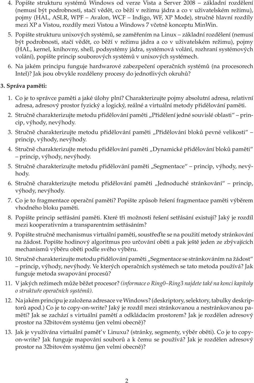 Popište strukturu unixových systémů, se zaměřením na Linux základní rozdělení (nemusí být podrobnosti, stačí vědět, co běží v režimu jádra a co v uživatelském režimu), pojmy (HAL, kernel, knihovny,