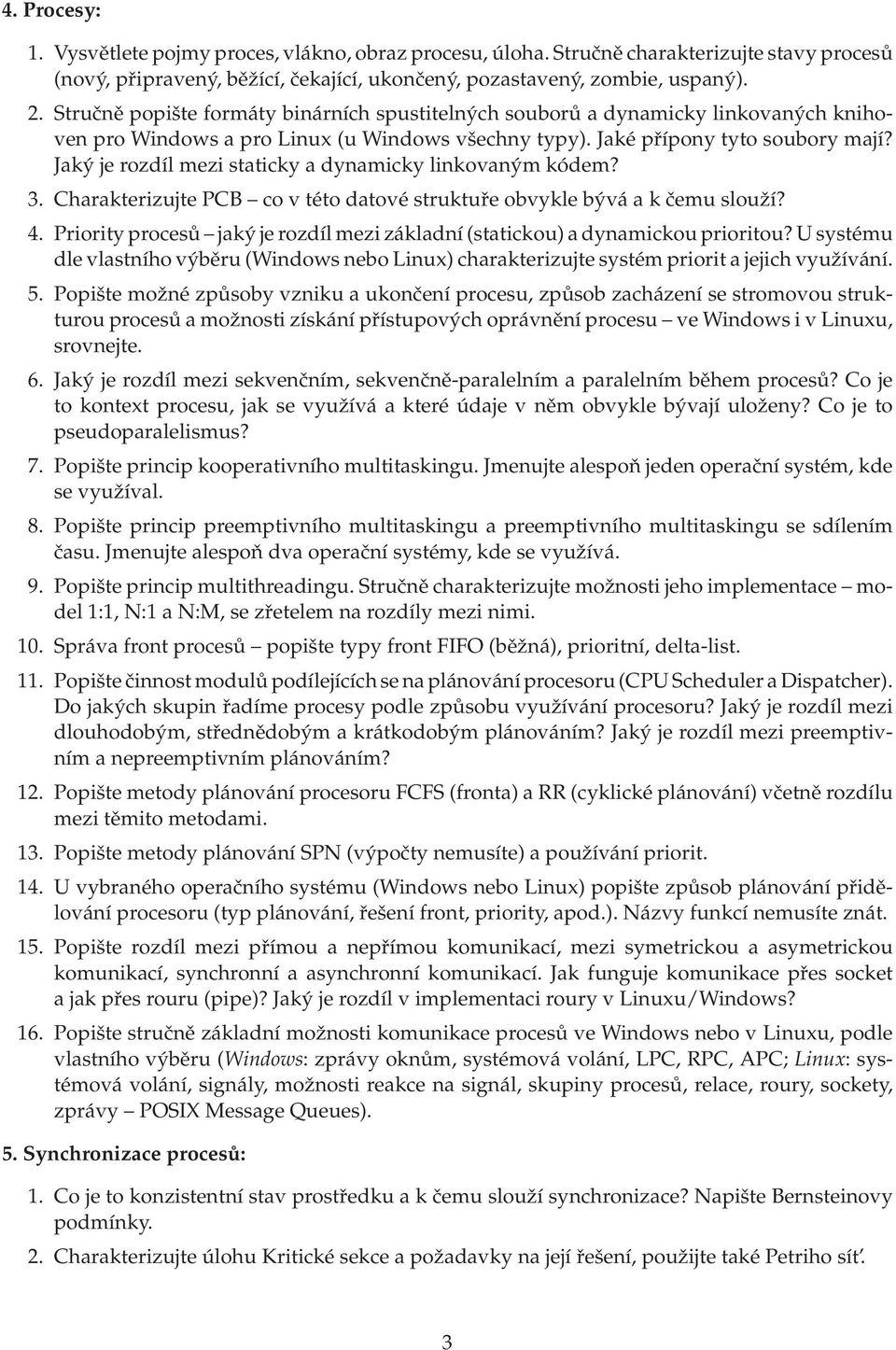 Jaký je rozdíl mezi staticky a dynamicky linkovaným kódem? 3. Charakterizujte PCB co v této datové struktuře obvykle bývá a k čemu slouží? 4.