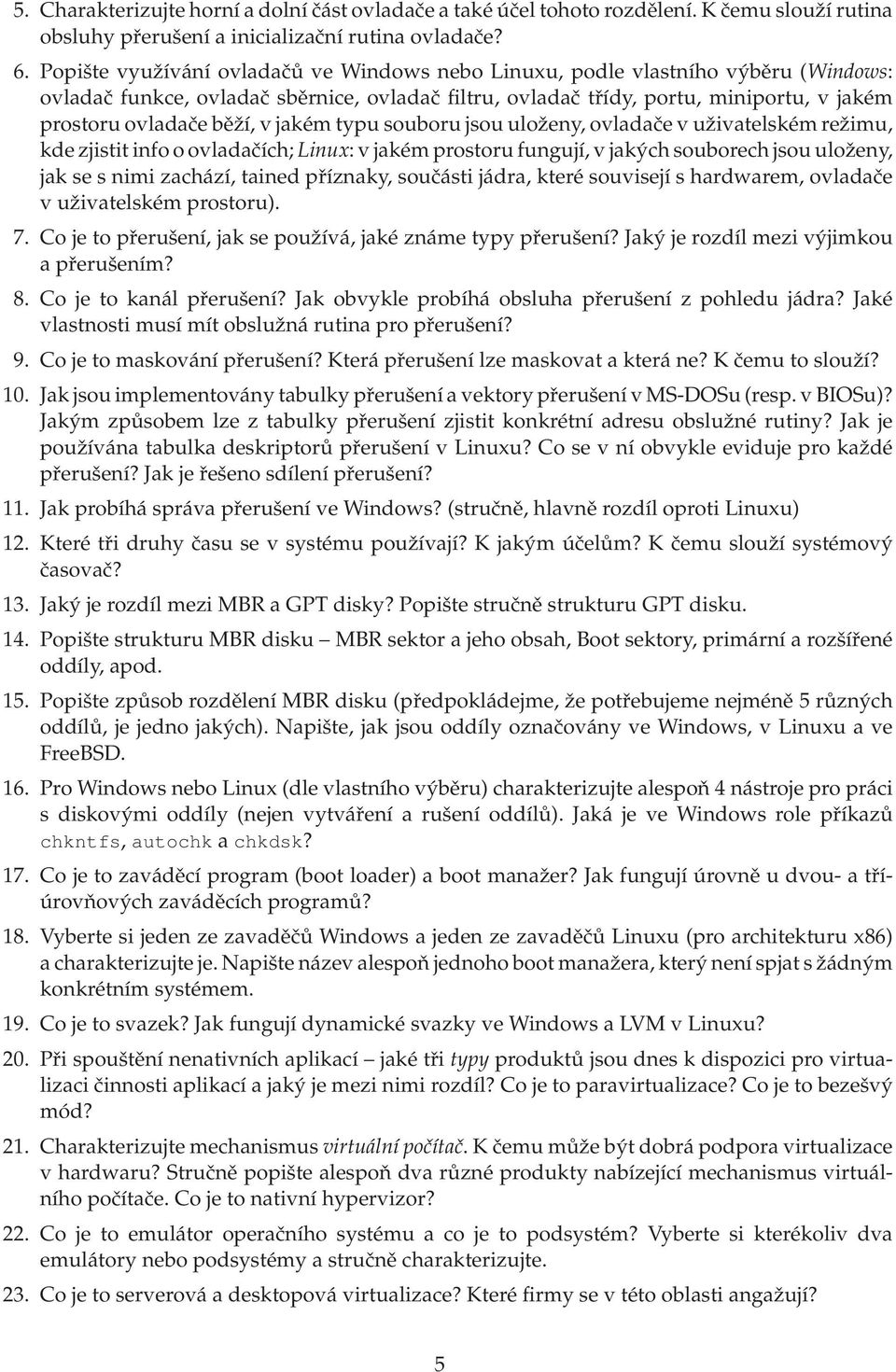 v jakém typu souboru jsou uloženy, ovladače v uživatelském režimu, kde zjistit info o ovladačích; Linux: v jakém prostoru fungují, v jakých souborech jsou uloženy, jak se s nimi zachází, tained