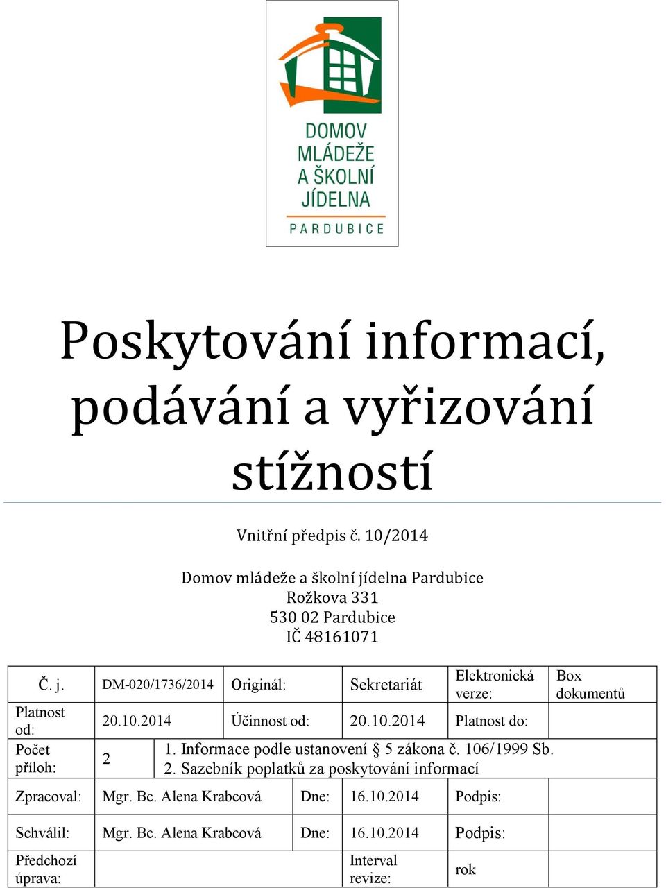 Informace podle ustanovení 5 zákona č. 106/1999 Sb. 2. Sazebník poplatků za poskytování informací Zpracoval: Mgr. Bc.