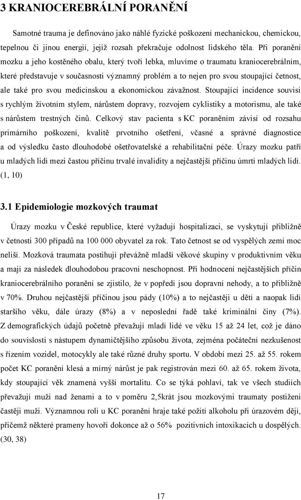 pro svou medicínskou a ekonomickou závažnost. Stoupající incidence souvisí s rychlým životním stylem, nárůstem dopravy, rozvojem cyklistiky a motorismu, ale také s nárůstem trestných činů.