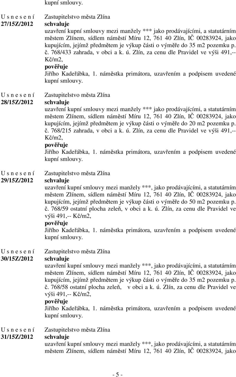 jako kupujícím, jejímž předmětem je výkup části o výměře do 35 m2 pozemku p. č. 768/433 zahrada, v obci a k. ú.