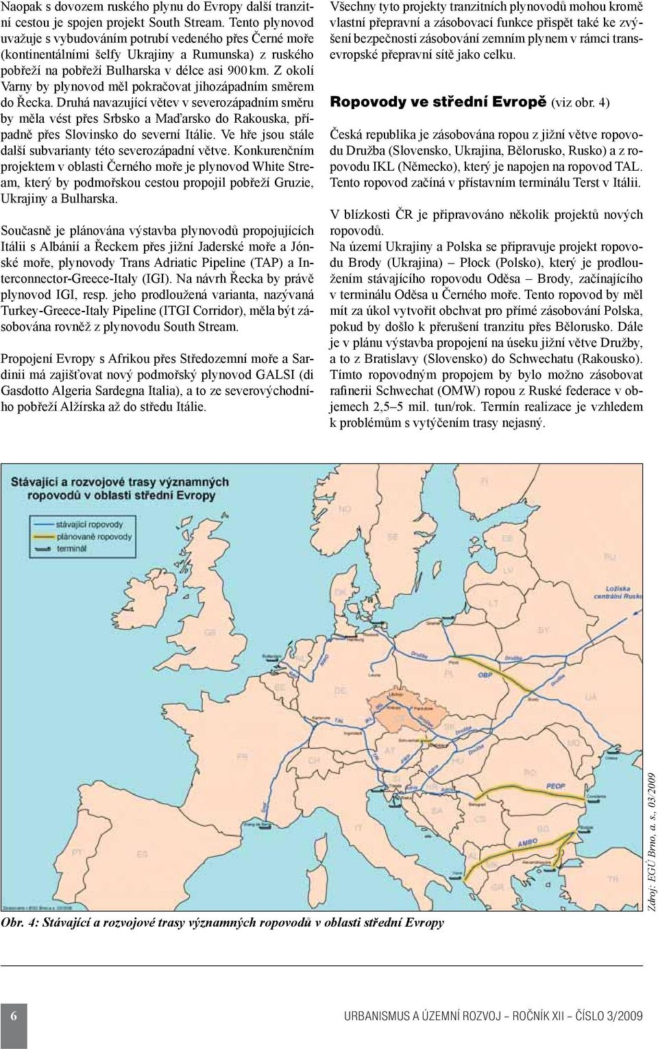 Z okolí Varny by plynovod měl pokračovat jihozápadním směrem do Řecka.