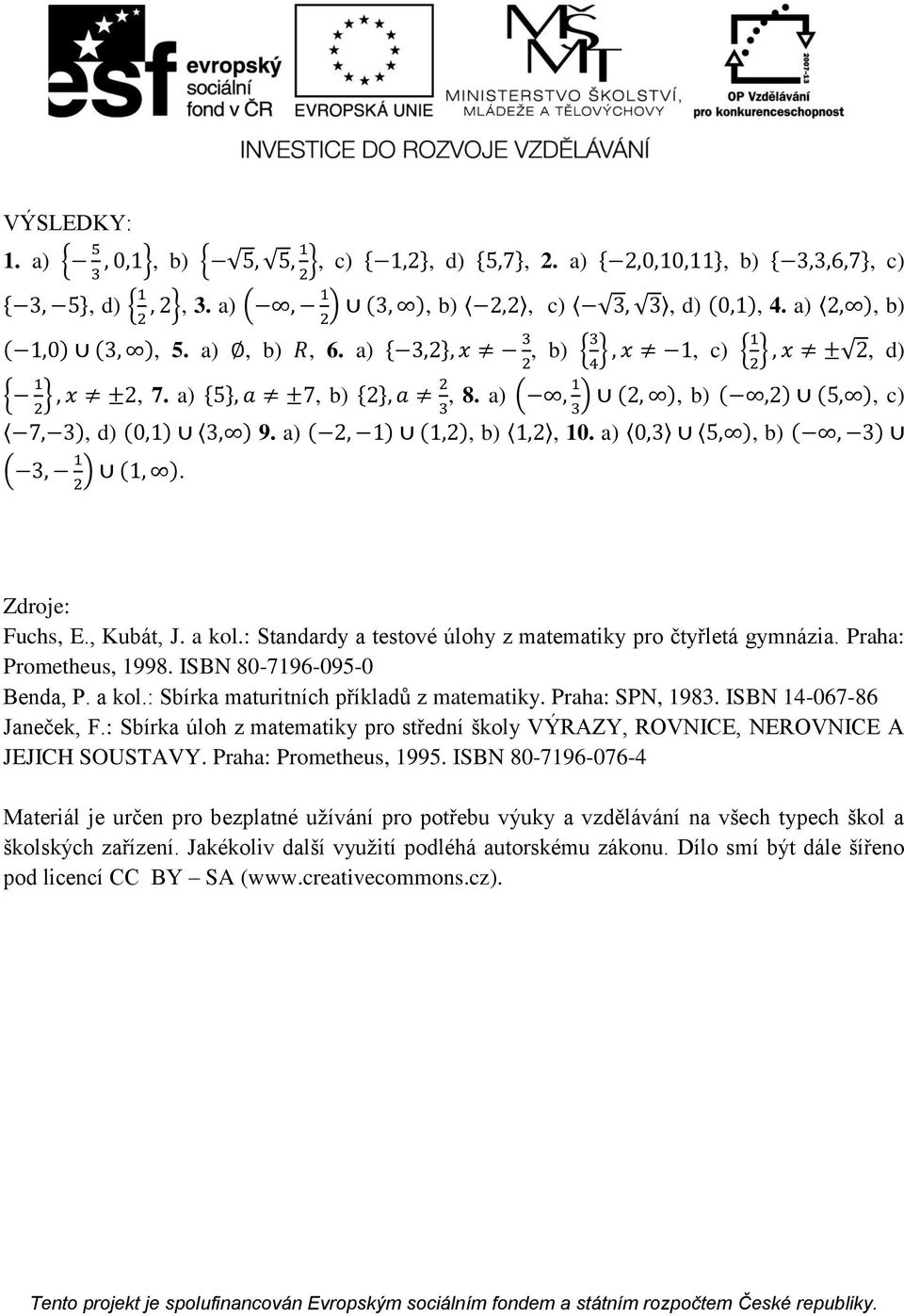 : Sbírka úloh z matematiky pro střední školy VÝRAZY, ROVNICE, NEROVNICE A JEJICH SOUSTAVY. Praha: Prometheus, 1995.