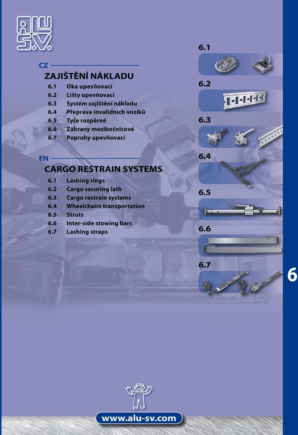 7 Popruhy upevňovací EN 6.1 ashing rings 6.2 Cargo securing lath 6.3 Cargo restrain systems 6.