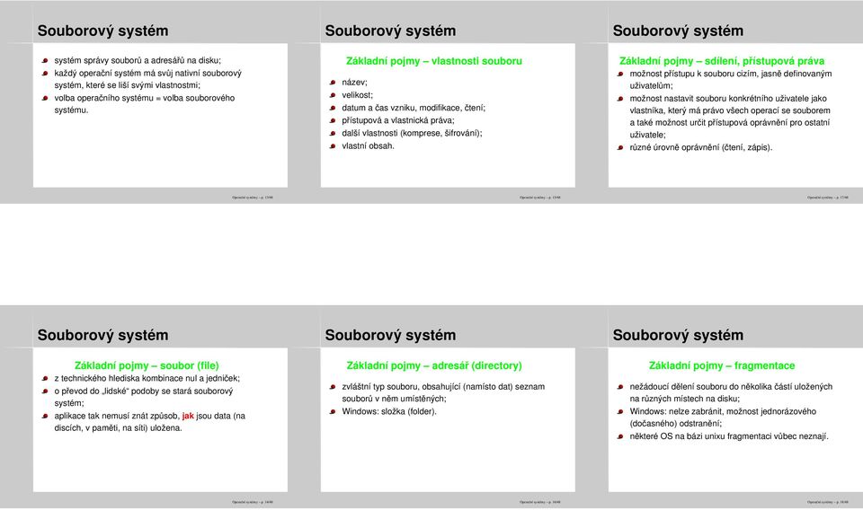 Základní pojmy sdílení, přístupová práva možnost přístupu k souboru cizím, jasně definovaným uživatelům; možnost nastavit souboru konkrétního uživatele jako vlastníka, který má právo všech operací se