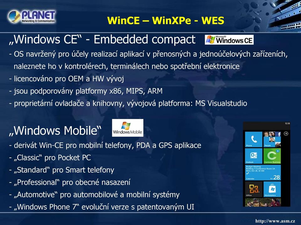 ovladače a knihovny, vývojová platforma: MS Visualstudio Windows Mobile - derivát Win-CE pro mobilní telefony, PDA a GPS aplikace - Classic pro Pocket