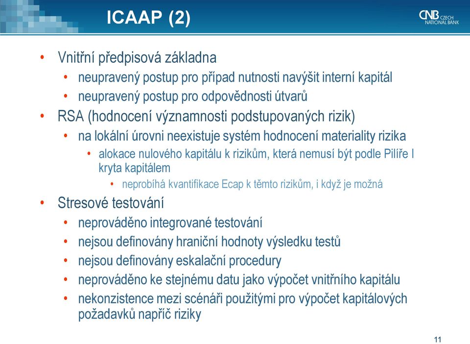 neprobíhá kvantifikace Ecap k těmto rizikům, i když je možná Stresové testování neprováděno integrované testování nejsou definovány hraniční hodnoty výsledku testů nejsou