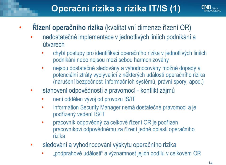 operačního rizika (narušení bezpečnosti informačních systémů, právní spory, apod.