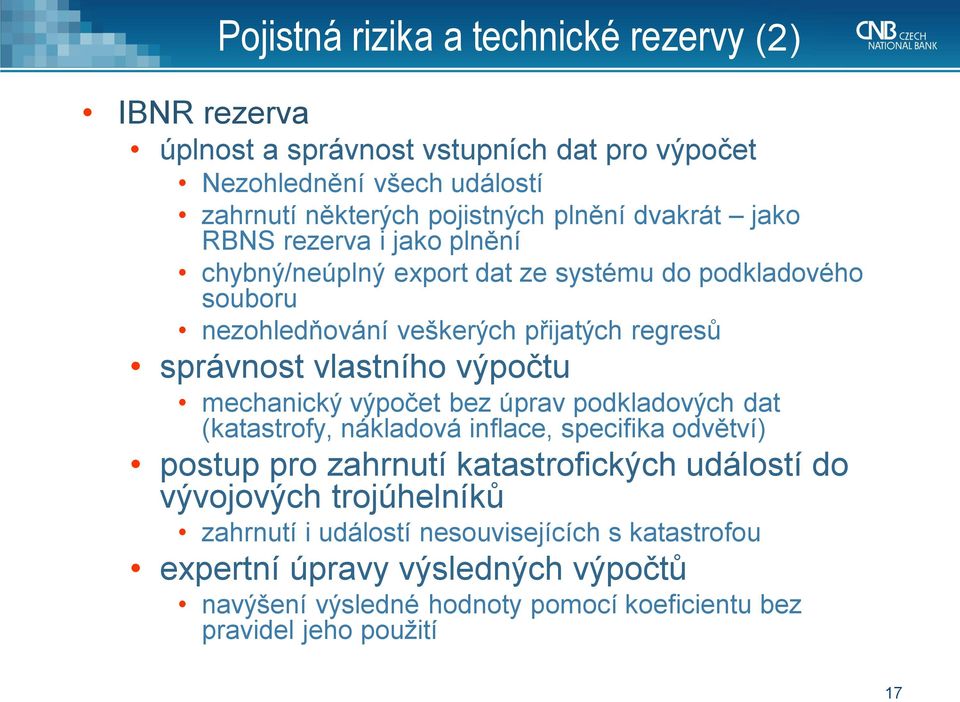 výpočtu mechanický výpočet bez úprav podkladových dat (katastrofy, nákladová inflace, specifika odvětví) postup pro zahrnutí katastrofických událostí do vývojových